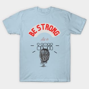 Be strong as a lion T-Shirt